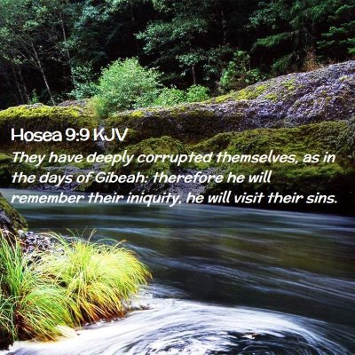 Picture 02 - Hosea 9:9 KJV - They have deeply corrupted themselves, as in the - Bible Verse Picture
