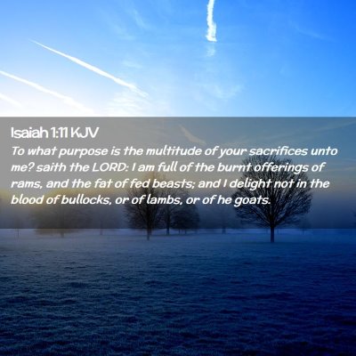 Picture 02 - Isaiah 1:11 KJV - To what purpose is the multitude of your - Bible Verse Picture