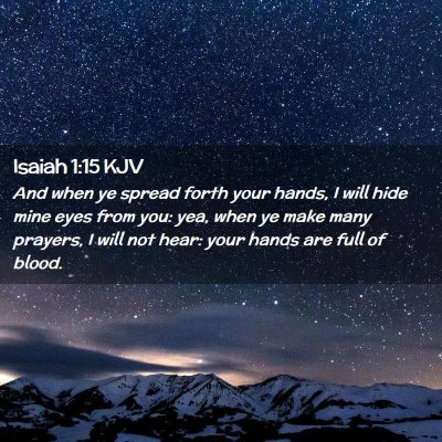 Picture 02 - Isaiah 1:15 KJV - And when ye spread forth your hands, I will hide - Bible Verse Picture