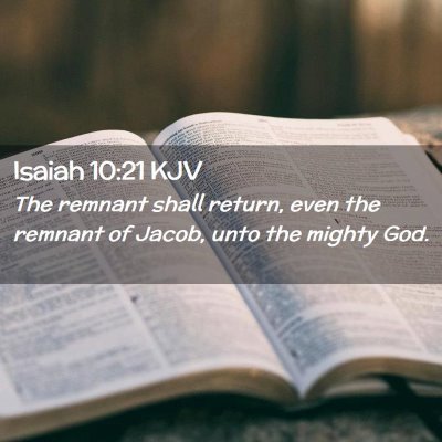 Picture 02 - Isaiah 10:21 KJV - The remnant shall return, even the remnant of - Bible Verse Picture