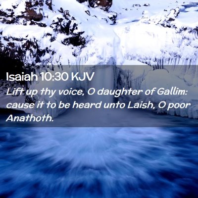 Picture 02 - Isaiah 10:30 KJV - Lift up thy voice, O daughter of Gallim: cause it - Bible Verse Picture