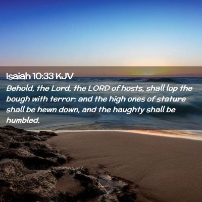 Picture 02 - Isaiah 10:33 KJV - Behold, the Lord, the LORD of hosts, shall lop - Bible Verse Picture
