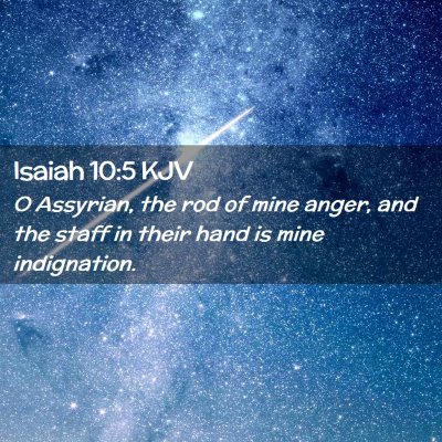Picture 02 - Isaiah 10:5 KJV - O Assyrian, the rod of mine anger, and the staff - Bible Verse Picture