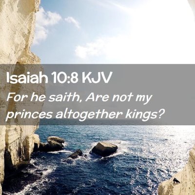 Picture 02 - Isaiah 10:8 KJV - For he saith, Are not my princes altogether - Bible Verse Picture