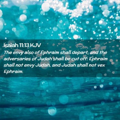 Picture 02 - Isaiah 11:13 KJV - The envy also of Ephraim shall depart, and the - Bible Verse Picture