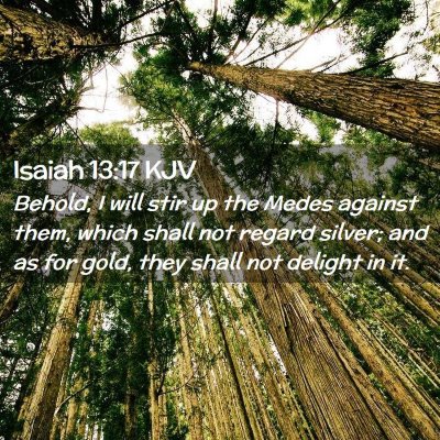 Picture 02 - Isaiah 13:17 KJV - Behold, I will stir up the Medes against them, - Bible Verse Picture