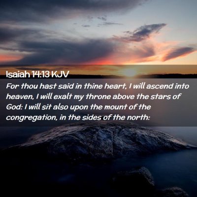 Picture 02 - Isaiah 14:13 KJV - For thou hast said in thine heart, I will ascend - Bible Verse Picture