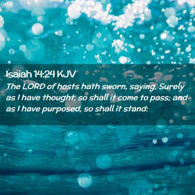 Picture 02 - Isaiah 14:24 KJV - The LORD of hosts hath sworn, saying, Surely as I - Bible Verse Picture