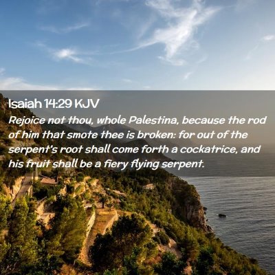 Picture 02 - Isaiah 14:29 KJV - Rejoice not thou, whole Palestina, because the - Bible Verse Picture