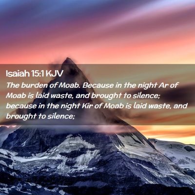 Picture 02 - Isaiah 15:1 KJV - The burden of Moab. Because in the night Ar of - Bible Verse Picture