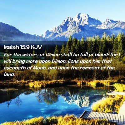 Picture 02 - Isaiah 15:9 KJV - For the waters of Dimon shall be full of blood: - Bible Verse Picture