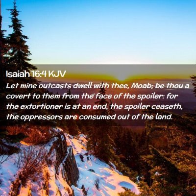 Picture 02 - Isaiah 16:4 KJV - Let mine outcasts dwell with thee, Moab; be thou - Bible Verse Picture