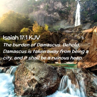 Picture 02 - Isaiah 17:1 KJV - The burden of Damascus. Behold, Damascus is taken - Bible Verse Picture