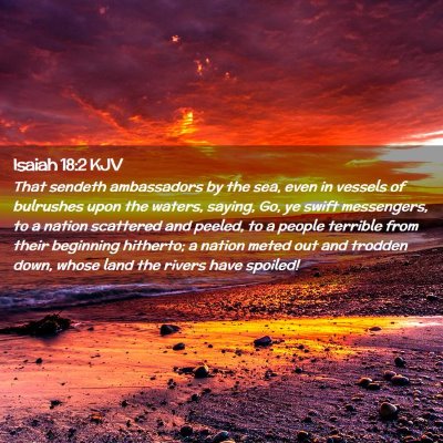 Picture 02 - Isaiah 18:2 KJV - That sendeth ambassadors by the sea, even in - Bible Verse Picture