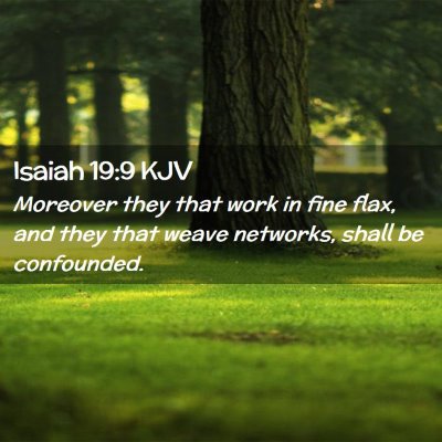 Picture 02 - Isaiah 19:9 KJV - Moreover they that work in fine flax, and they - Bible Verse Picture