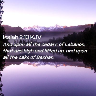 Picture 02 - Isaiah 2:13 KJV - And upon all the cedars of Lebanon, that are high - Bible Verse Picture