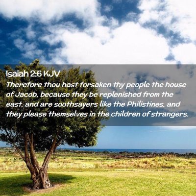 Picture 02 - Isaiah 2:6 KJV - Therefore thou hast forsaken thy people the house - Bible Verse Picture