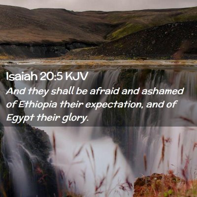 Picture 02 - Isaiah 20:5 KJV - And they shall be afraid and ashamed of Ethiopia - Bible Verse Picture