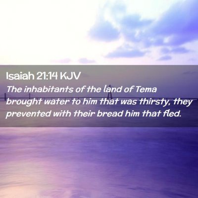 Picture 02 - Isaiah 21:14 KJV - The inhabitants of the land of Tema brought water - Bible Verse Picture