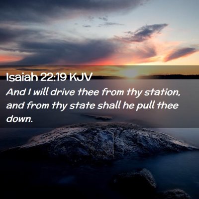 Picture 02 - Isaiah 22:19 KJV - And I will drive thee from thy station, and from - Bible Verse Picture