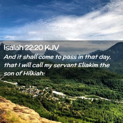 Picture 02 - Isaiah 22:20 KJV - And it shall come to pass in that day, that I - Bible Verse Picture