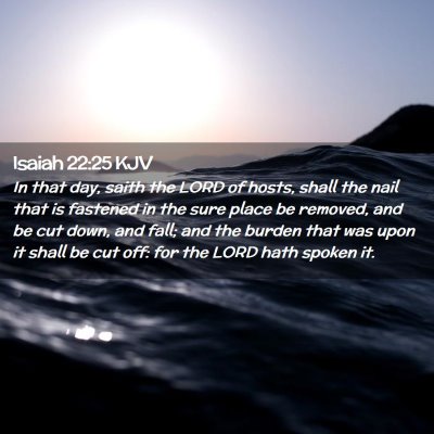 Picture 02 - Isaiah 22:25 KJV - In that day, saith the LORD of hosts, shall the - Bible Verse Picture