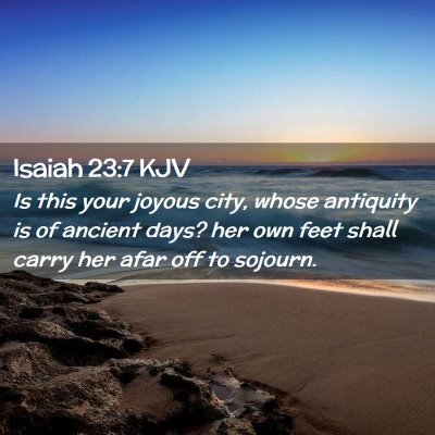 Picture 02 - Isaiah 23:7 KJV - Is this your joyous city, whose antiquity is of - Bible Verse Picture