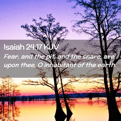 Picture 02 - Isaiah 24:17 KJV - Fear, and the pit, and the snare, are upon thee, - Bible Verse Picture