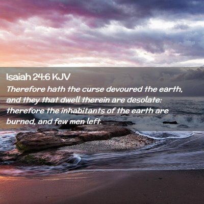 Picture 02 - Isaiah 24:6 KJV - Therefore hath the curse devoured the earth, and - Bible Verse Picture