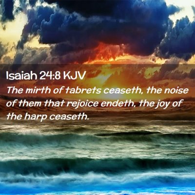 Picture 02 - Isaiah 24:8 KJV - The mirth of tabrets ceaseth, the noise of them - Bible Verse Picture