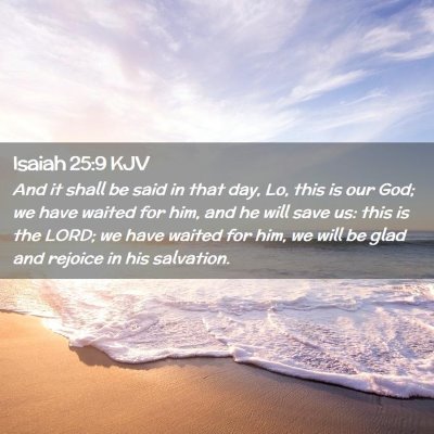 Picture 02 - Isaiah 25:9 KJV - And it shall be said in that day, Lo, this is our - Bible Verse Picture