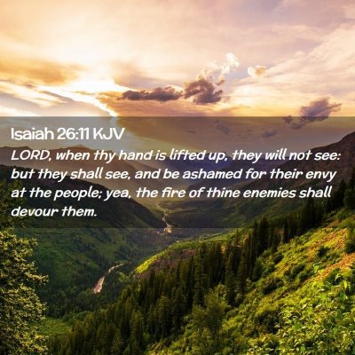 Picture 02 - Isaiah 26:11 KJV - LORD, when thy hand is lifted up, they will not - Bible Verse Picture