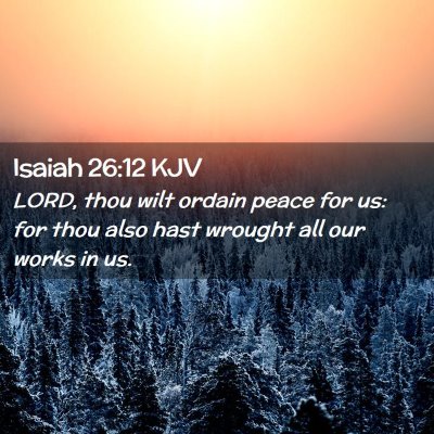 Picture 02 - Isaiah 26:12 KJV - LORD, thou wilt ordain peace for us: for thou - Bible Verse Picture