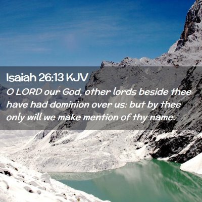 Picture 02 - Isaiah 26:13 KJV - O LORD our God, other lords beside thee have had - Bible Verse Picture