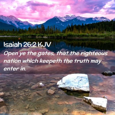 Picture 02 - Isaiah 26:2 KJV - Open ye the gates, that the righteous nation - Bible Verse Picture