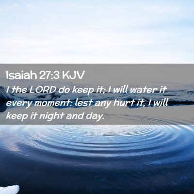 Picture 02 - Isaiah 27:3 KJV - I the LORD do keep it; I will water it every - Bible Verse Picture