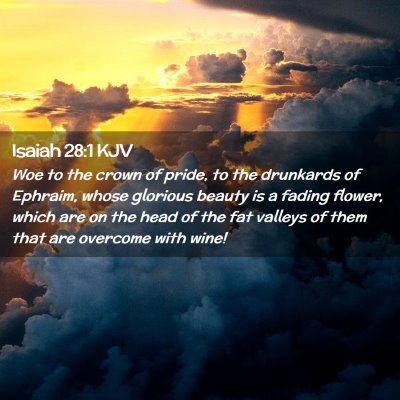 Picture 02 - Isaiah 28:1 KJV - Woe to the crown of pride, to the drunkards of - Bible Verse Picture