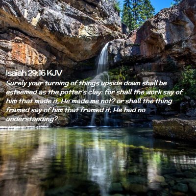 Picture 02 - Isaiah 29:16 KJV - Surely your turning of things upside down shall - Bible Verse Picture