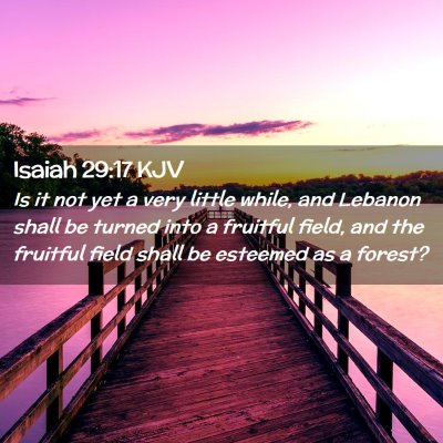 Picture 02 - Isaiah 29:17 KJV - Is it not yet a very little while, and Lebanon - Bible Verse Picture