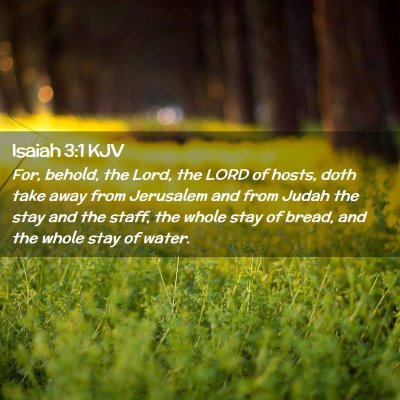 Picture 02 - Isaiah 3:1 KJV - For, behold, the Lord, the LORD of hosts, doth - Bible Verse Picture