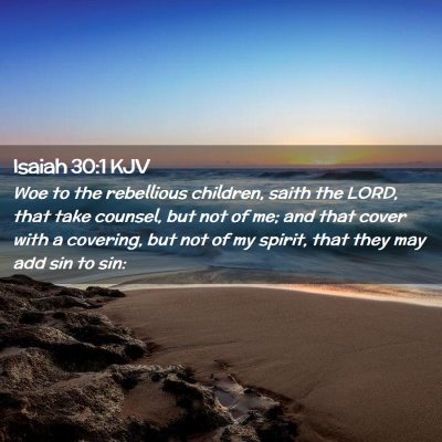 Picture 02 - Isaiah 30:1 KJV - Woe to the rebellious children, saith the LORD, - Bible Verse Picture