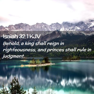 Picture 02 - Isaiah 32:1 KJV - Behold, a king shall reign in righteousness, and - Bible Verse Picture