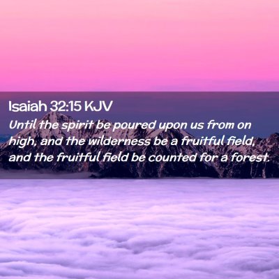 Picture 02 - Isaiah 32:15 KJV - Until the spirit be poured upon us from on high, - Bible Verse Picture