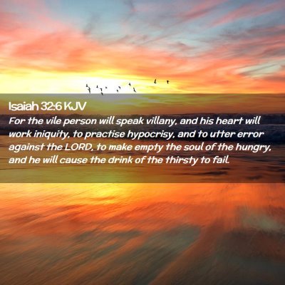 Picture 02 - Isaiah 32:6 KJV - For the vile person will speak villany, and his - Bible Verse Picture