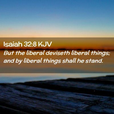 Picture 02 - Isaiah 32:8 KJV - But the liberal deviseth liberal things; and by - Bible Verse Picture