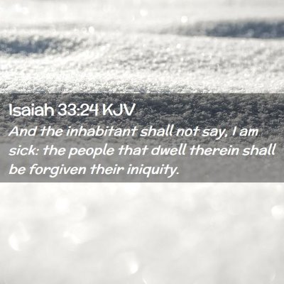 Picture 02 - Isaiah 33:24 KJV - And the inhabitant shall not say, I am sick: the - Bible Verse Picture