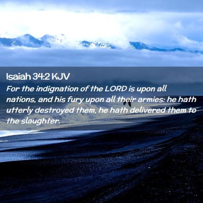 Picture 02 - Isaiah 34:2 KJV - For the indignation of the LORD is upon all - Bible Verse Picture