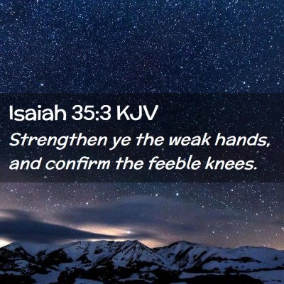 Picture 02 - Isaiah 35:3 KJV - Strengthen ye the weak hands, and confirm the - Bible Verse Picture