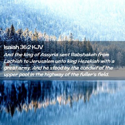 Picture 02 - Isaiah 36:2 KJV - And the king of Assyria sent Rabshakeh from - Bible Verse Picture