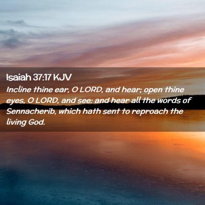 Picture 02 - Isaiah 37:17 KJV - Incline thine ear, O LORD, and hear; open thine - Bible Verse Picture